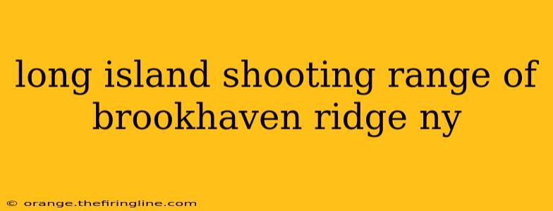 long island shooting range of brookhaven ridge ny