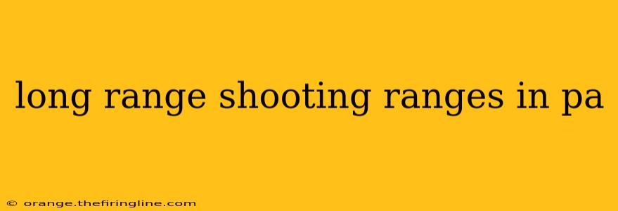 long range shooting ranges in pa