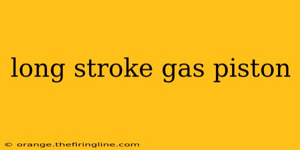 long stroke gas piston