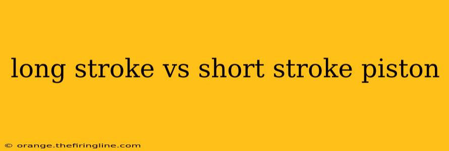 long stroke vs short stroke piston