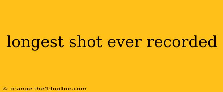 longest shot ever recorded