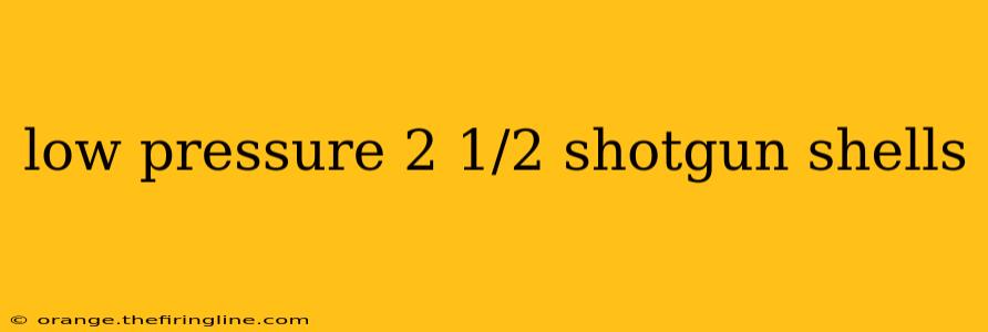 low pressure 2 1/2 shotgun shells