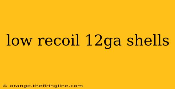 low recoil 12ga shells