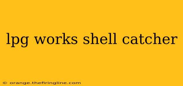 lpg works shell catcher