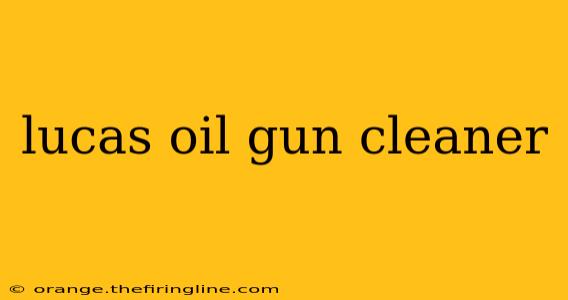 lucas oil gun cleaner