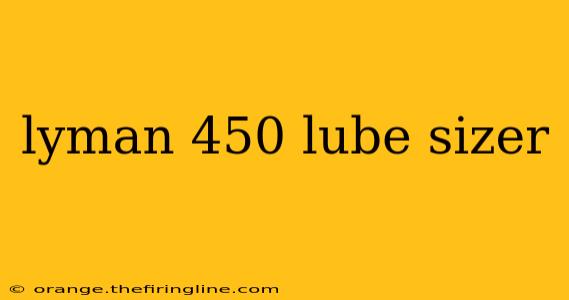 lyman 450 lube sizer