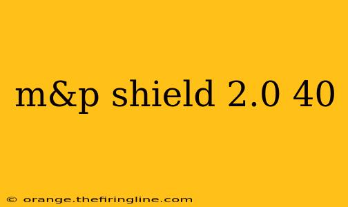 m&p shield 2.0 40