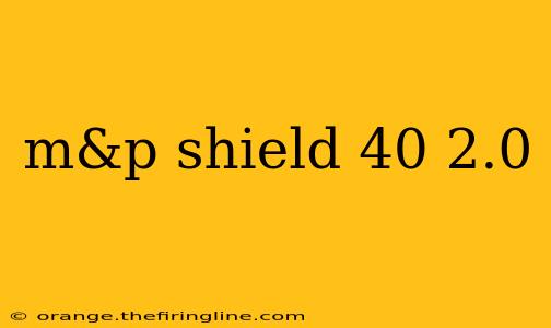 m&p shield 40 2.0