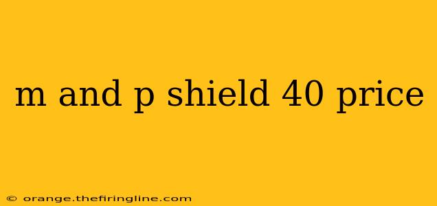 m and p shield 40 price