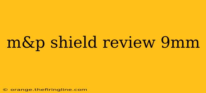 m&p shield review 9mm