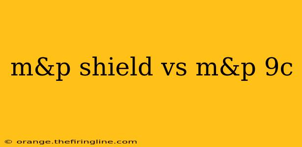 m&p shield vs m&p 9c