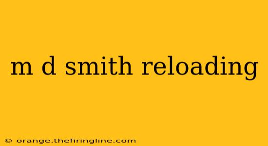 m d smith reloading