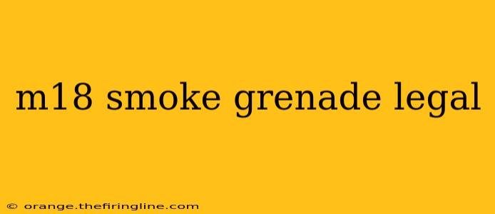 m18 smoke grenade legal