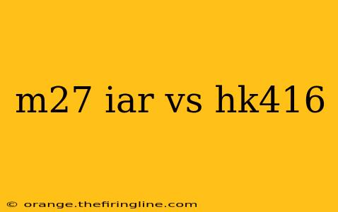 m27 iar vs hk416