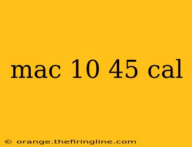 mac 10 45 cal