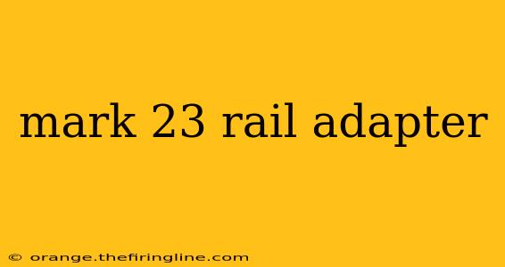 mark 23 rail adapter