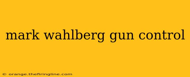 mark wahlberg gun control