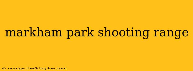 markham park shooting range