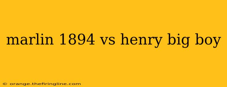 marlin 1894 vs henry big boy