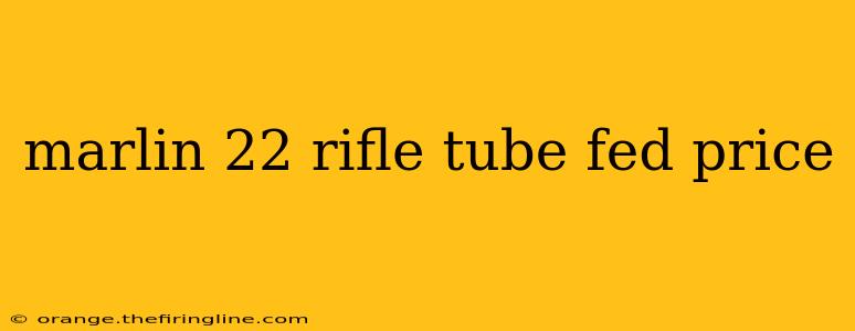 marlin 22 rifle tube fed price