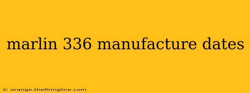 marlin 336 manufacture dates