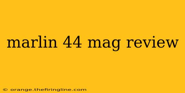 marlin 44 mag review