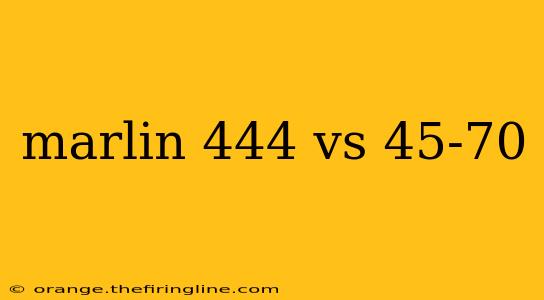 marlin 444 vs 45-70