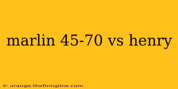 marlin 45-70 vs henry