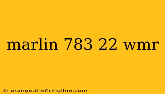 marlin 783 22 wmr