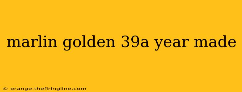 marlin golden 39a year made