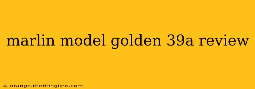 marlin model golden 39a review