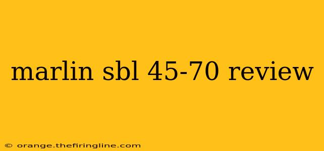 marlin sbl 45-70 review