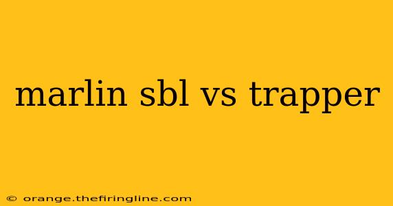 marlin sbl vs trapper