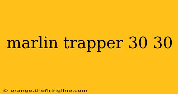 marlin trapper 30 30