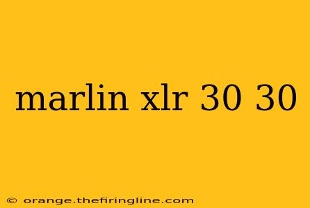 marlin xlr 30 30