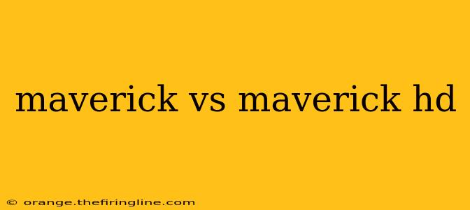 maverick vs maverick hd