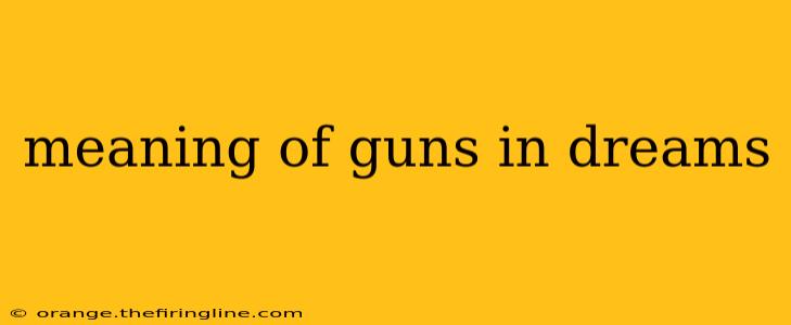 meaning of guns in dreams