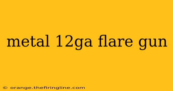 metal 12ga flare gun