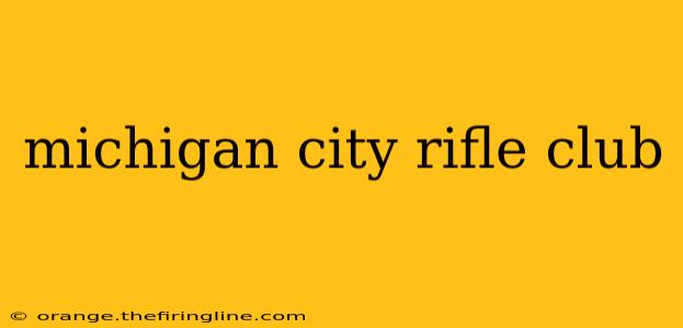 michigan city rifle club