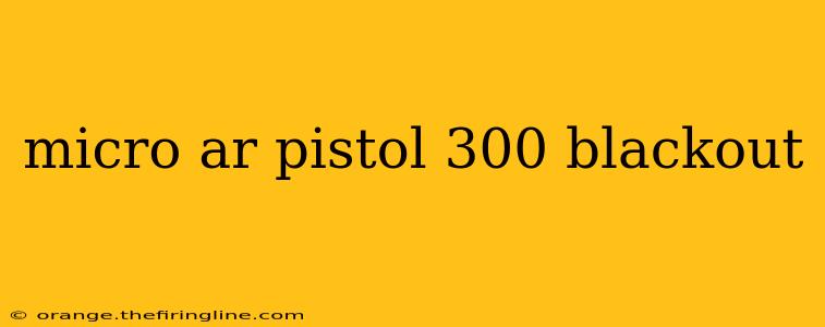 micro ar pistol 300 blackout