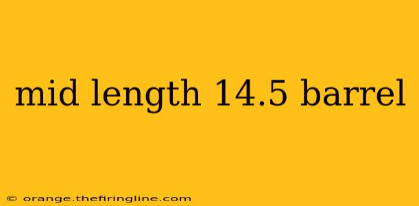 mid length 14.5 barrel