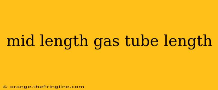 mid length gas tube length