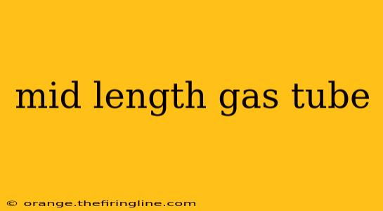 mid length gas tube