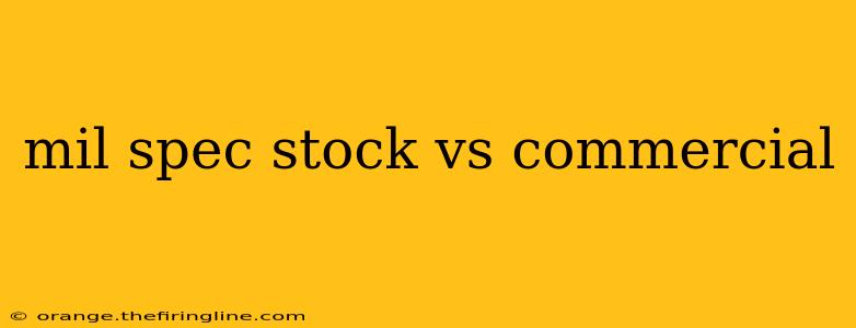 mil spec stock vs commercial