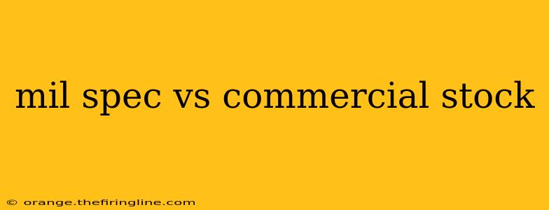 mil spec vs commercial stock