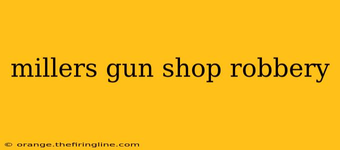 millers gun shop robbery