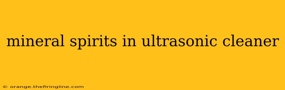 mineral spirits in ultrasonic cleaner