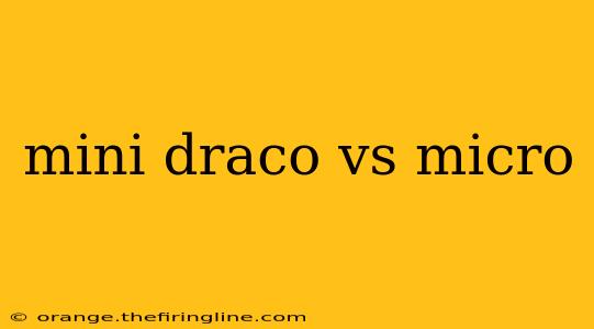 mini draco vs micro