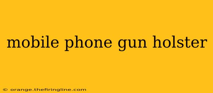 mobile phone gun holster