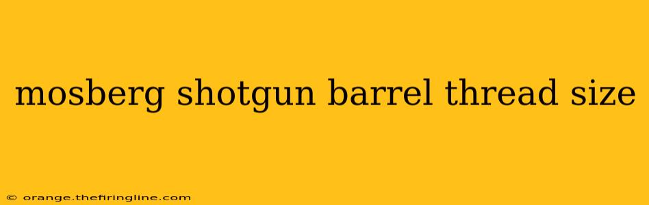 mosberg shotgun barrel thread size